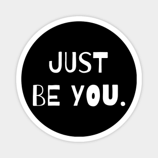 Just Be You. Magnet